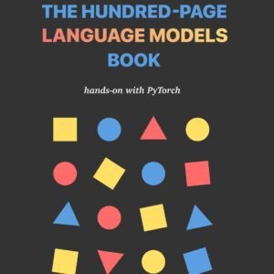 The Hundred-Page Language Models Book: hands-on with PyTorch (The Hundred-Page Books)