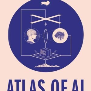 Atlas of AI: Power, Politics, and the Planetary Costs of Artificial Intelligence