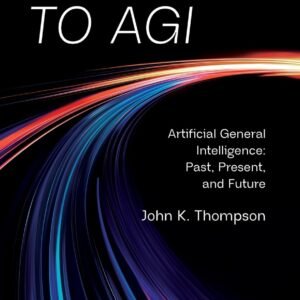 The Path to AGI: Artificial General Intelligence: Past, Present, and Future