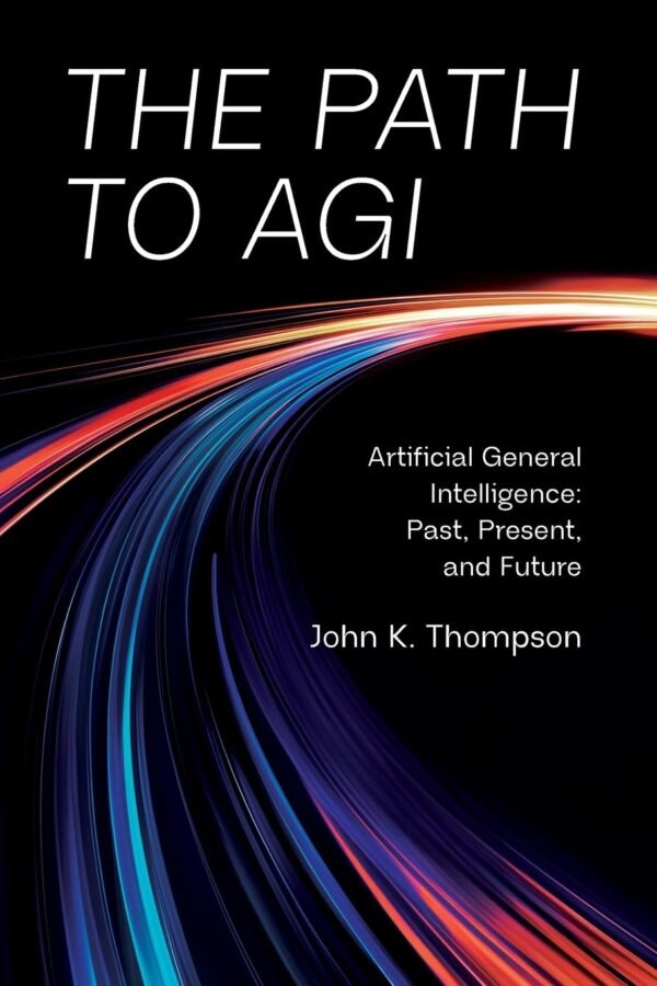 The Path to AGI: Artificial General Intelligence: Past, Present, and Future