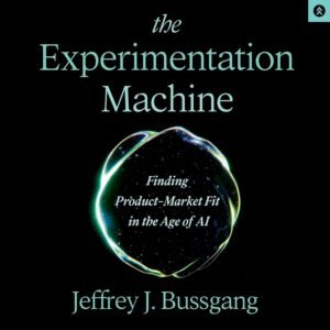 The Experimentation Machine: Finding Product-Market Fit in the Age of AI