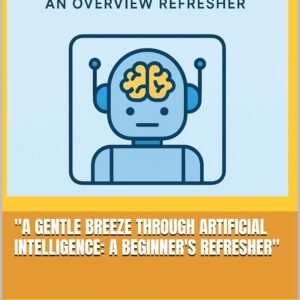A Gentle Breeze Through Artificial Intelligence: A Beginner's Refresher