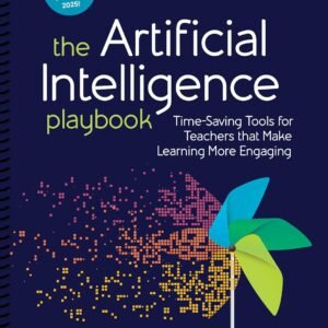 The Artificial Intelligence Playbook: Time-Saving Tools for Teachers that Make Learning More Engaging