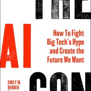 The AI Con: How to Fight Big Tech's Hype and Create the Future We Want