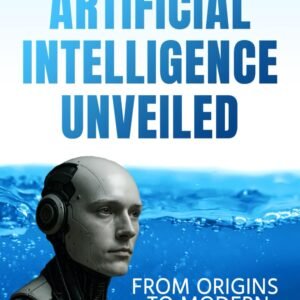 Artificial Intelligence Unveiled: From Origins to Modern Mastery