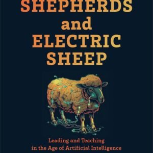 AI Shepherds and Electric Sheep: Leading and Teaching in the Age of Artificial Intelligence