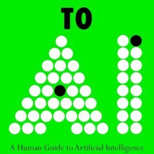 Welcome to AI: A Human Guide to Artificial Intelligence