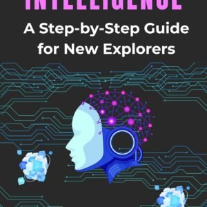 Artificial Intelligence: A journey for beginners: A step-by-step guide for new explorers