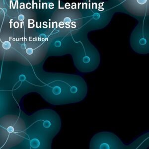 Artificial Intelligence and Machine Learning for Business: A No-Nonsense Guide to Data Driven Technologies