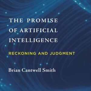 The Promise of Artificial Intelligence: Reckoning and Judgment (Mit Press)