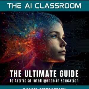 The AI Classroom: The Ultimate Guide to Artificial Intelligence in Education (The Everything Edtech Series)