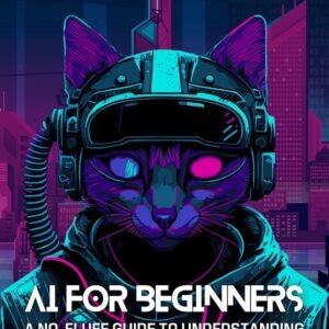 AI for Beginners: A No-Fluff Guide to Understanding Artificial Intelligence